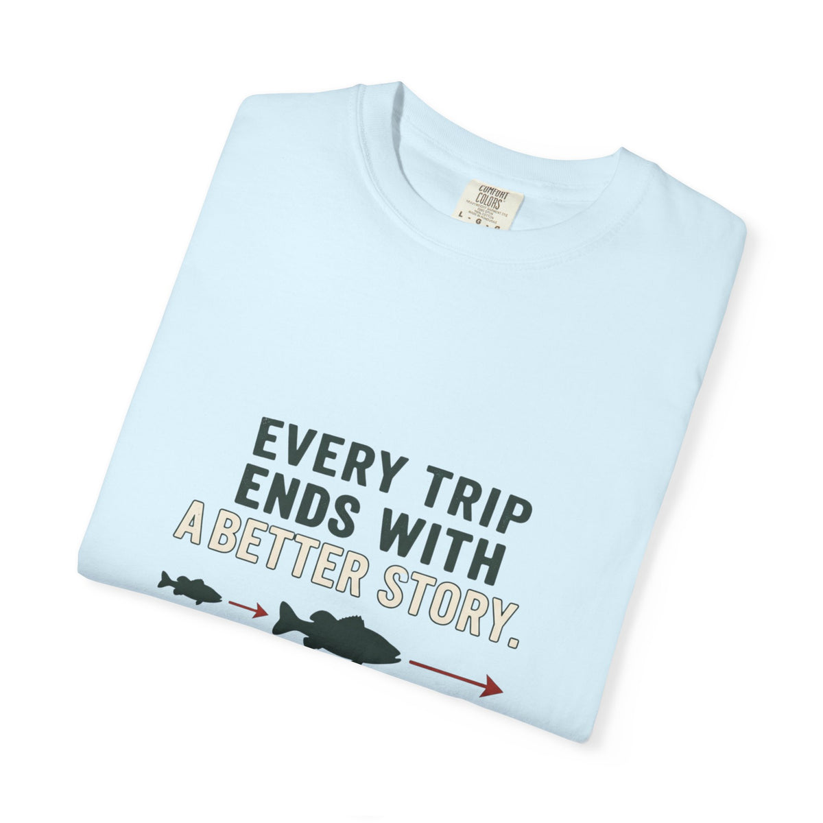 Every Trip Ends With a Better Story Funny Fishing T-Shirt