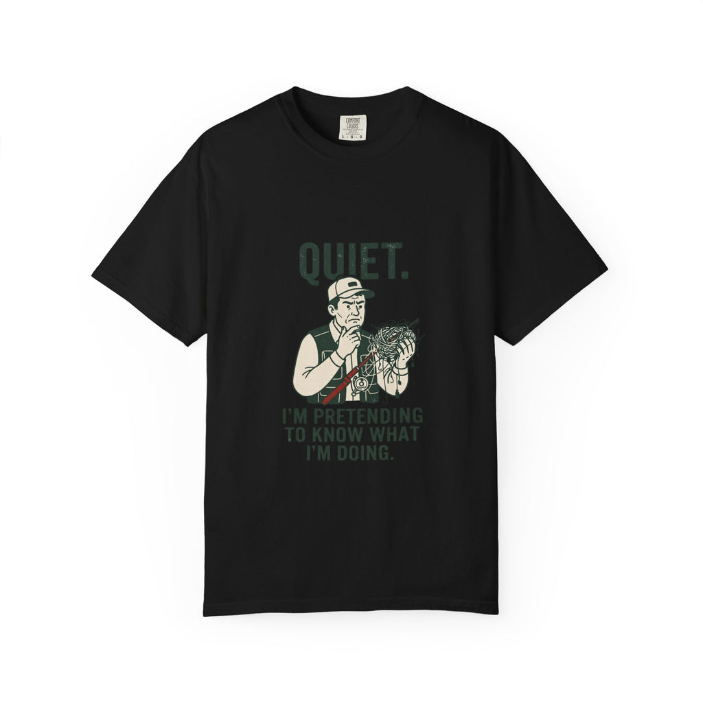 Quiet — I’m Pretending to Know What I’m Doing Fishing T-Shirt