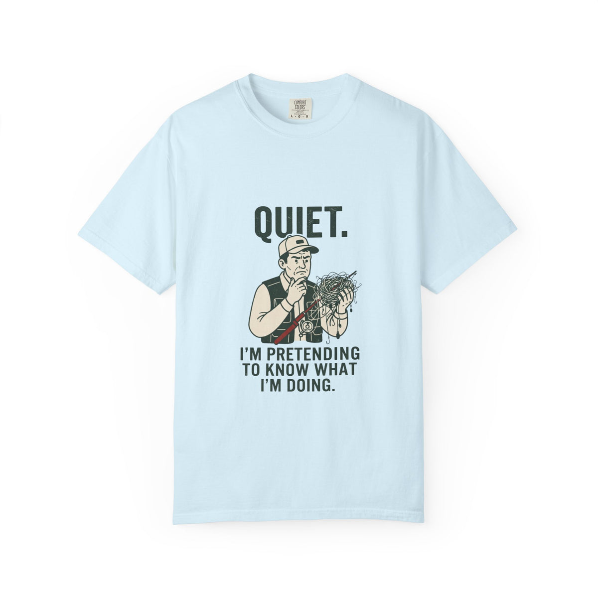 Quiet — I’m Pretending to Know What I’m Doing Fishing T-Shirt