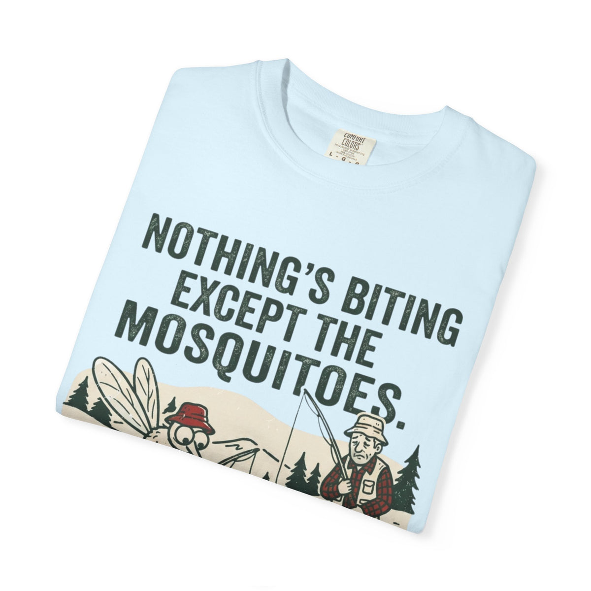 Nothing’s Biting Except the Mosquitoes Funny Fishing T-Shirt